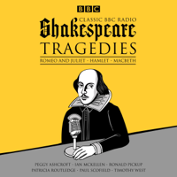 William Shakespeare - Classic BBC Radio Shakespeare: Tragedies: Hamlet; Macbeth; Romeo and Juliet artwork
