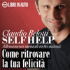 Come ritrovare la tua felicità: Self Help: allenamenti mentali in 60 minuti - Claudio Belotti