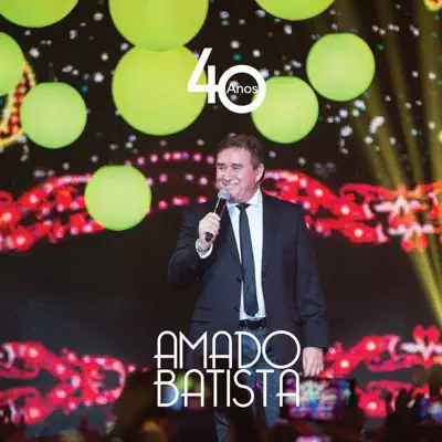 Amado Batista - 40 Anos - Amado Batista Amado Batista - 40 Anos - Amado Batista