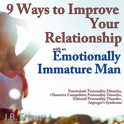9 Ways to Improve Your Relationship with an Emotionally Immature Man: Transcend Mediocrity, Book 97 (Unabridged) cover