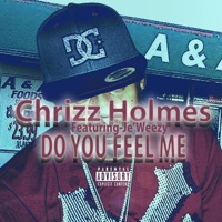 Do You Feel Me - Single - Chrizz Holmes & Je'weezy