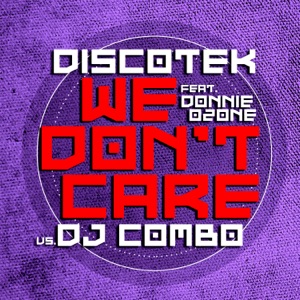 We Don't Care (Discotek vs. DJ Combo) [feat. Donnie Ozone] - Single