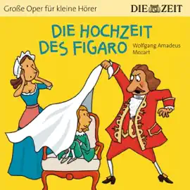 Die Hochzeit des Figaro: ZEIT-Edition "Große Oper für kleine Hörer"