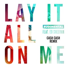 Lay It All on Me (feat. Ed Sheeran) [Cash Cash Remix] - Single
