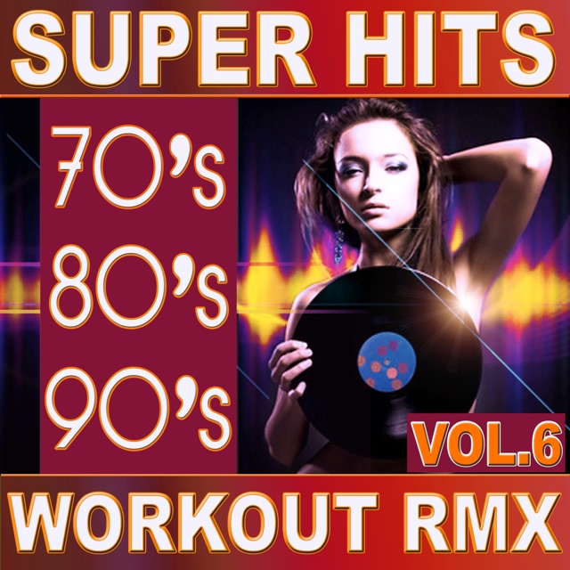 70's 80's 90's Super Hits Workout Remix Vol.6 (ideal for work out , fitness, cardio , dance, aerobic, spinning, running) Album Cover