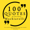 100 Quotes by Niccholò Macchiavelli: Great Philosophers and Their Inspiring Thoughts - Niccholò Macchiavelli