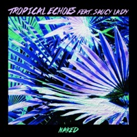 Naked (feat. Saucy Lady) - Single - Tropical Echoes