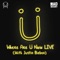 Where Are Ü Now LIVE (with Justin Bieber) - Skrillex & Diplo lyrics