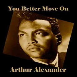 You Better Move On - Arthur Alexander You Better Move On - Arthur Alexander