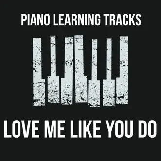 Love Me Like You Do (Piano Version) - Single by Piano Learning Tracks album reviews, ratings, credits