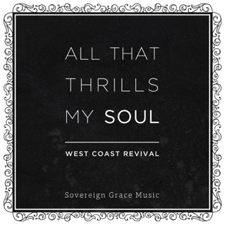 Sovereign Grace Music All That Thrills My Soul