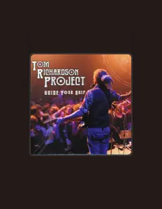 聆聽 Tom Richardson Project、觀看音樂影片、閱讀小傳、查看巡演日期等！