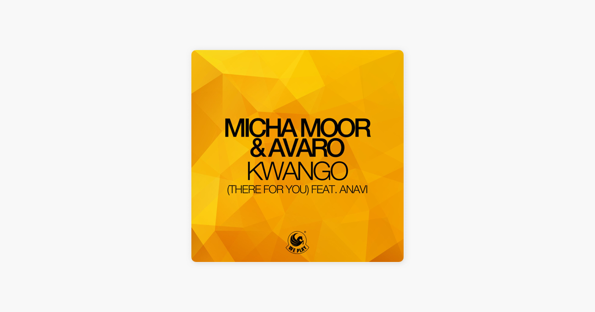Kwango (There for You) [feat. Anavi] by Micha Moor & Avaro on ...