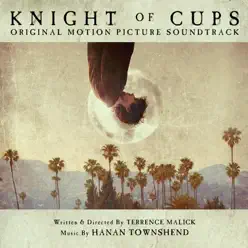 Knight of Cups (Original Motion Picture Soundtrack) - Hanan Townshend Knight of Cups (Original Motion Picture Soundtrack) - Hanan Townshend