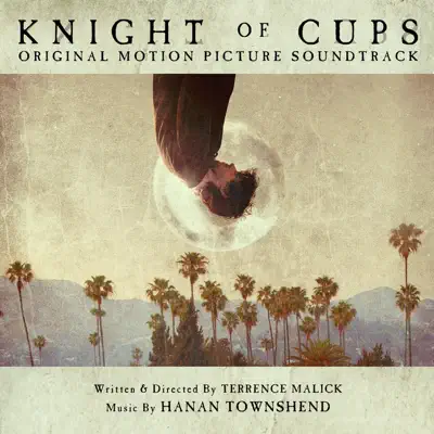 Knight of Cups (Original Motion Picture Soundtrack) - Hanan Townshend Knight of Cups (Original Motion Picture Soundtrack) - Hanan Townshend