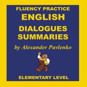 English, Dialogues and Summaries, Elementary Level (Unabridged) - Alexander Pavlenko