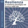 Resilienza: La resistenza psicologica nel lavoro e nella vita - Francesco Muzzarelli