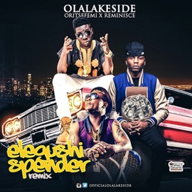 Elegushi Spender Remix (feat. Oritse Femi & Reminisce) Olalakeside