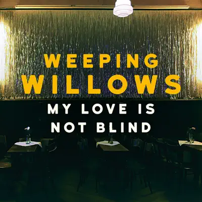 My Love Is Not Blind - Single - Weeping Willows My Love Is Not Blind - Single - Weeping Willows