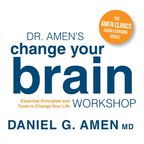 Dr. Amen's Change Your Brain Workshop: Essential Principles and Tools to Change Your Life (Unabridged) cover