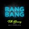 Bang Bang (feat. Wiz Khalifa) - Tabi Bonney lyrics