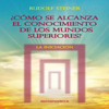 Como se alcanza el conocimientos de los mundos superiores: La Iniciacion [As the Knowledge of the Higher Worlds Is Reached: Initiation] (Unabridged) - Rudolf Steiner