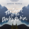 The Secret of the Double Portion - Joseph Prince