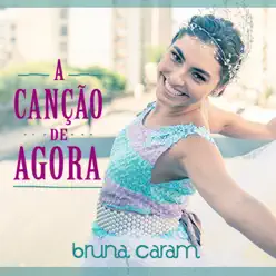 A Canção de Agora - Single - Bruna Caram