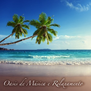 Oasis de Música e Relaxamento - Canções para Massagem e Relaxamento
