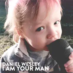 I Am Your Man - Daniel Wesley I Am Your Man - Daniel Wesley