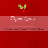 Bryan Lazar - Please Come Home for Christmas