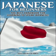 Japanese for Beginners, 2nd Edition: The Best Handbook for Learning to Speak Japanese! (Unabridged) - Getaway Guides