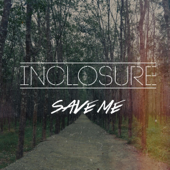 Save Me - Inclosure