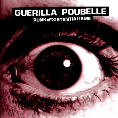Punk=Existentialisme - Guerilla Poubelle Punk=Existentialisme - Guerilla Poubelle