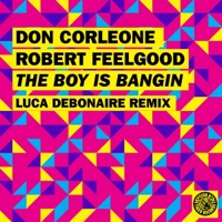 The Boy Is Bangin (Luca Debonaire Remix) [Remixes] - Single - Don Corleone & Robert Feelgood