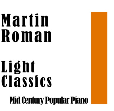 Martin Roman: Light Classics: Mid Cetury Popular Piano - EP