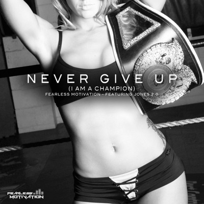 Never Give Up (I Am a Champion) [feat. Jones 2.0] - Single