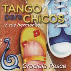 Tango para Chicos y Sus Hermanos, Vol. 4 - Graciela Pesce