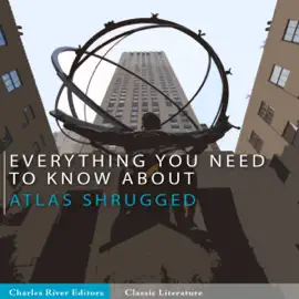 Everything You Need to Know About Atlas Shrugged (Unabridged)