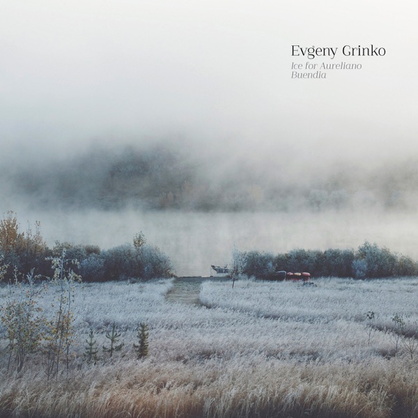 Ice for Aureliano Buendia (Deluxe Edition) - Evgeny Grinko