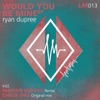 Would You Be Mine - Single