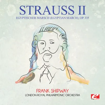 Strauss: Egyptischer Marsch (Egyptian March), Op. 335 [Remastered] - Single - Royal Philharmonic Orchestra