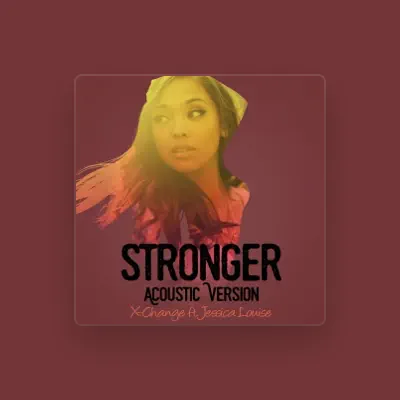 Listen to X-Change ft Jessica Louise, watch music videos, read bio, see tour dates & more!