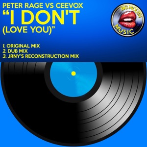 I Don't (Love You) [Peter Rage vs. Ceevox] - Single