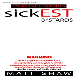 sickEST B*stards: An Extreme Horror Short Story (Unabridged)