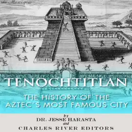 Tenochtitlan: The History of the Aztecs Most Famous City (Unabridged)