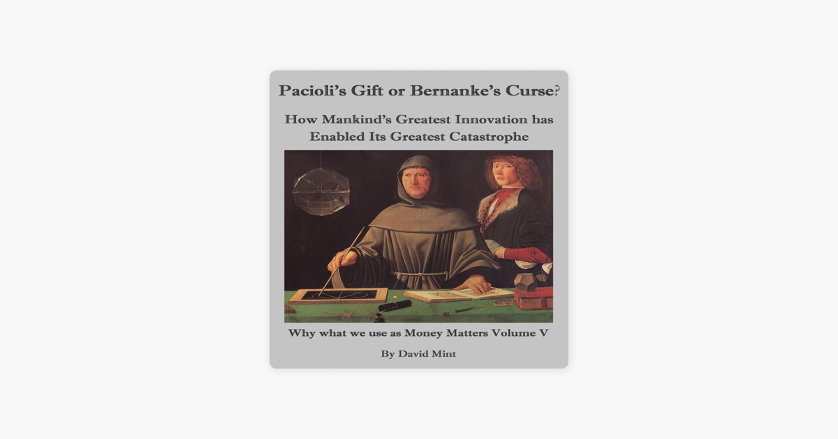 Paciolis Gift or Bernankes Curse? (Why what we use as Money Matters Book 5)