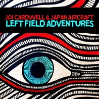 Left Field Adventures - EP - Joi Cardwell & Japan Aircraft