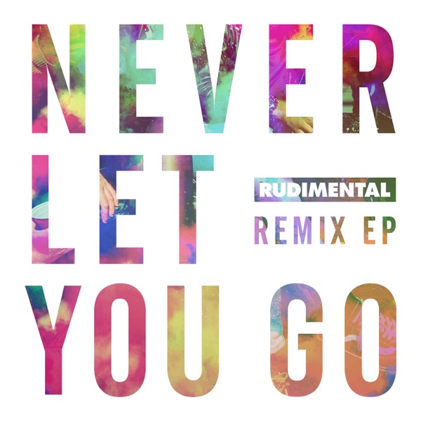 Never Let You Go (Remixes) - EP - Rudimental