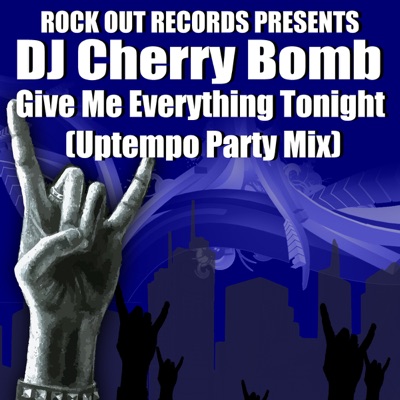 DJ Cherry Bomb - Give Me Everything Tonight (Uptempo Party Mix)